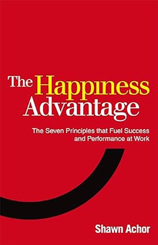 The Happiness Advantage The Seven Principles of Positive Psychology that Fuel Success and Performance at Work